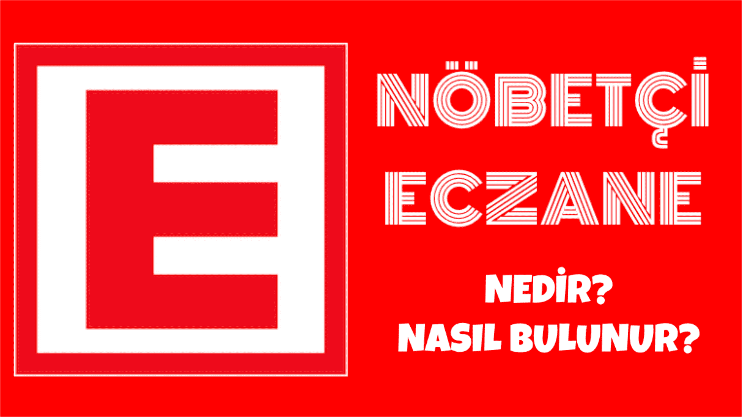 NÖBETÇİ ECZANE NEDİR? NÖBETÇİ ECZANE NASIL BULUNUR?